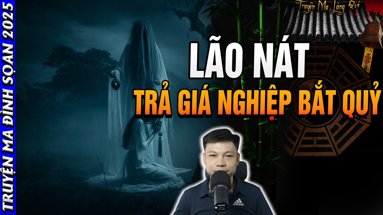 🩸 Truyện Ma MC Đình Soạn: LÃO NÁT TRẢ GIÁ NGHIỆP BẮT QUỶ  | Chuyện Ma Đêm Đình Soạn 2026