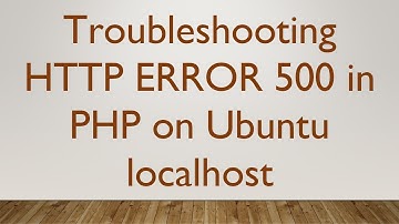 Troubleshooting HTTP ERROR 500 in PHP on Ubuntu localhost