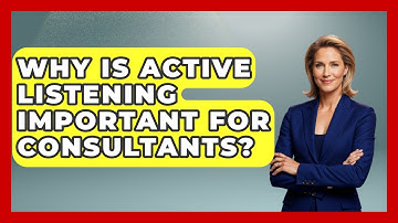 Why Is Active Listening Important For Consultants? - Consulting Career Hub