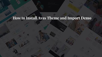 How to install Avas WordPress theme V4.xx and Demo Data