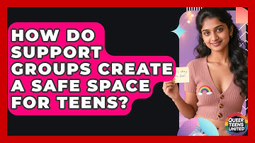 How Do Support Groups Create A Safe Space For Teens? - Queer Teens United