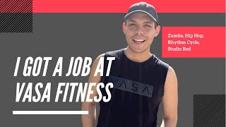 I got a job at VASA Fitness as a Group Fitness Instructor (GFI)