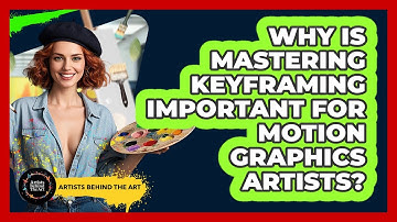 Why Is Mastering Keyframing Important For Motion Graphics Artists? - Artists Behind the Art