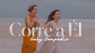 Miniatura de "Corre a Él | Gaby Sampedro | Video Oficial | Musica Cristiana"