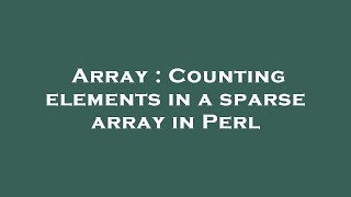 Array : Counting elements in a sparse array in Perl