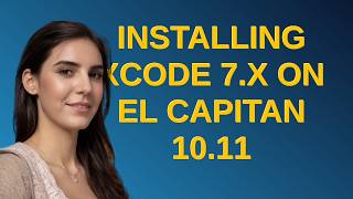 Apple: Installing Xcode 7.x on El Capitan 10.11