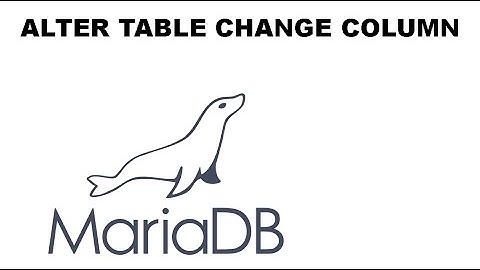 ALTER TABLE CHANGE COLUMN Mariadb/Mysql