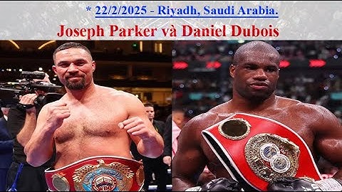 Daniel Dubois sẽ bảo vệ đai IBF trước Joseph Parker [Pro_Boxing]