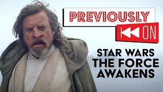 Star Wars: The Force Awakens Recap -  Previously On