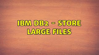 IBM DB2 - store large files