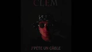 CLEM - J'pète un câble