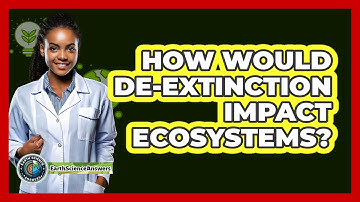 How Would De-extinction Impact Ecosystems? - Earth Science Answers