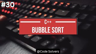 Bubble Sort | Sorting in C++ | C++ Practice Program #30