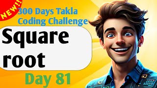 Square root |  | #81- 300 Days of Takla Coding Challenge