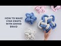 How to make Star knots with Ohhio Braid.