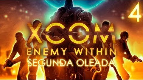 XCOM Enemy Within [Español] | Segunda Oleada | Episodio 4 - Operación Fuero Paciente