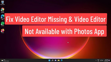 Fix Video Editor Missing & Video Editor Not Available with Microsoft Photos App
