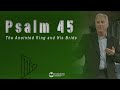 Psalm 45 - The Anointed King and His Bride