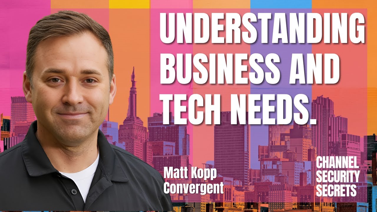 Driving Client-Centric Cyber Solutions - Matt Kopp - Channel Security Secrets - Episode #10