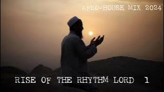 AFRO-HOUSE MIX 2024( RISE OF THE RHYTHM LORD 1)