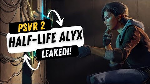 PSVR 2 getting Half-Life Alyx LEAKED!!