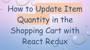 How to Update Item Quantity in the Shopping Cart with React Redux