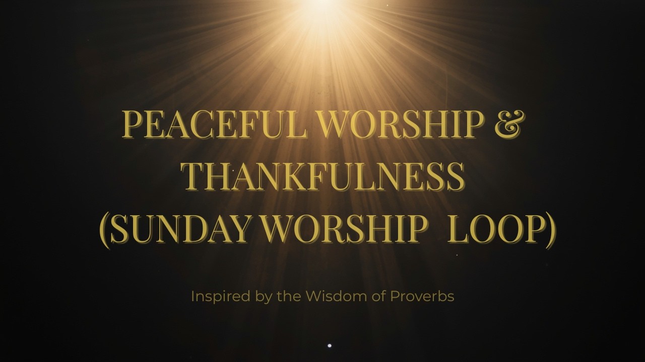 Proverbs In Praise | Peaceful Worship & Thankfulness (Sunday Worship Loop)
