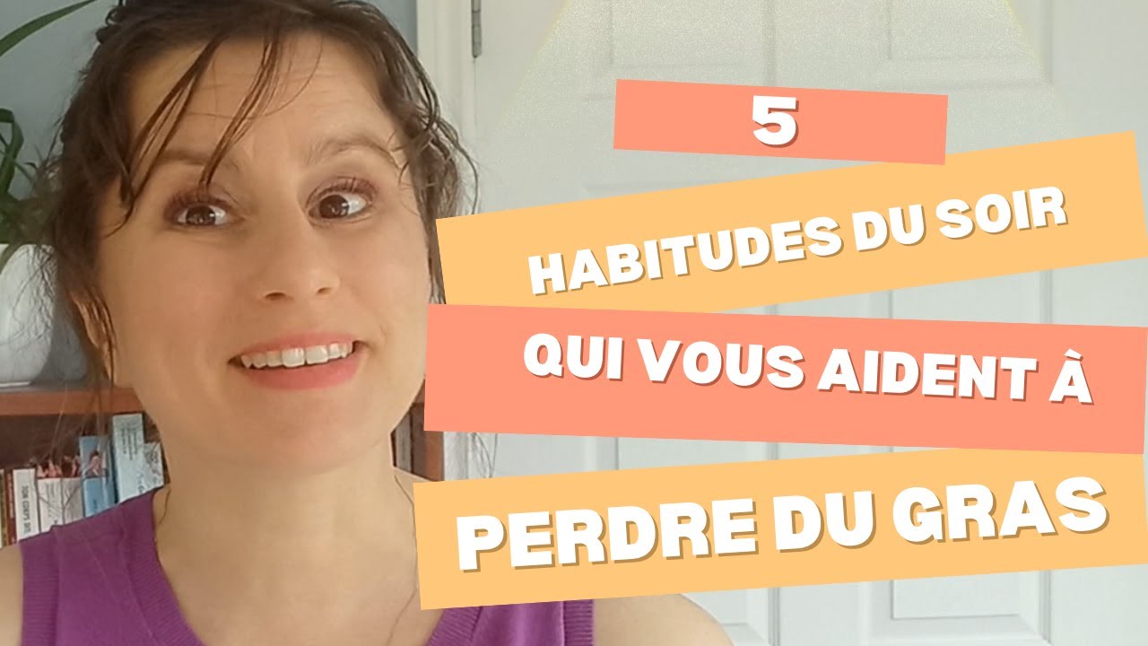 5 habitudes du soir qui aident votre corps à perdre du gras
