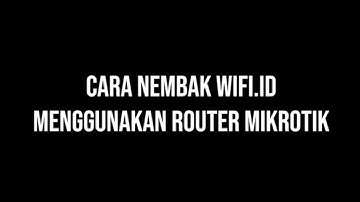 CARA NEMBAK WIFI ID PAKAI MIKROTIK SETTING SEBAGAI STATION CLIENT