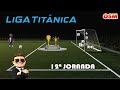 LIGA TITÂNICA (12ª JORNADA) | OSM
