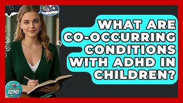 What Are Co-occurring Conditions With ADHD In Children? - Managing Your ADHD