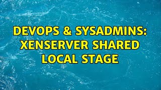 DevOps & SysAdmins: XenServer Shared Local Stage (2 Solutions!!)