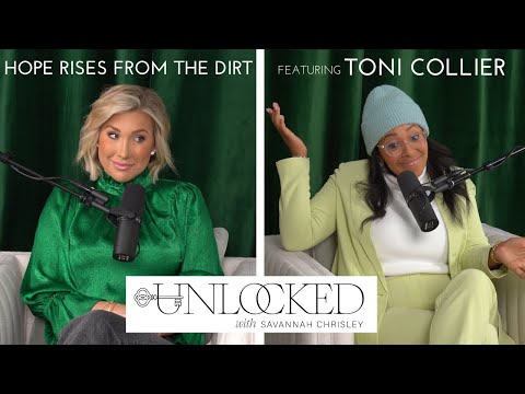 Hope Rises From The Dirt (feat. Toni Collier) | Unlocked with Savannah Chrisley Podcast Ep. 19