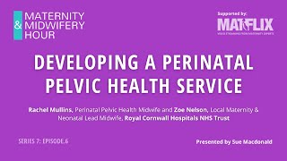 7.6 Developing a Perinatal Pelvic Health Service #MidwiferyHour