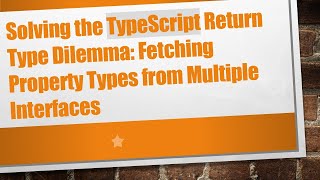 Solving the TypeScript Return Type Dilemma: Fetching Property Types from Multiple Interfaces