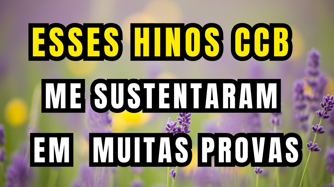 Esses Hinos CCB me SUSTENTARAM em  MUITAS PROVAS - Hinário 4 e 5
