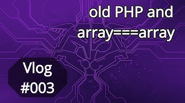 Vlog #003: old PHP and array===array
