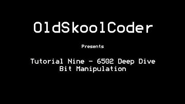 Tutorial Nine - 6502 Deep Dive Bit Manipulation