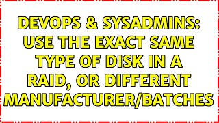 Famous DevOps & SysAdmins: Use the exact same type of disk in a RAID, or different manufacturer/batches Wealth