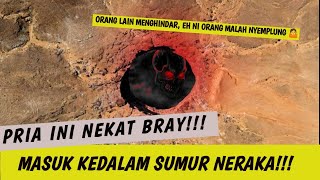 MASUK KEDALAM SUMUR NERAKA!!!