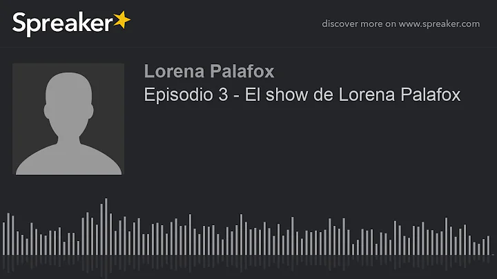 Episodio 3 - El show de Lorena Palafox (hecho con ...