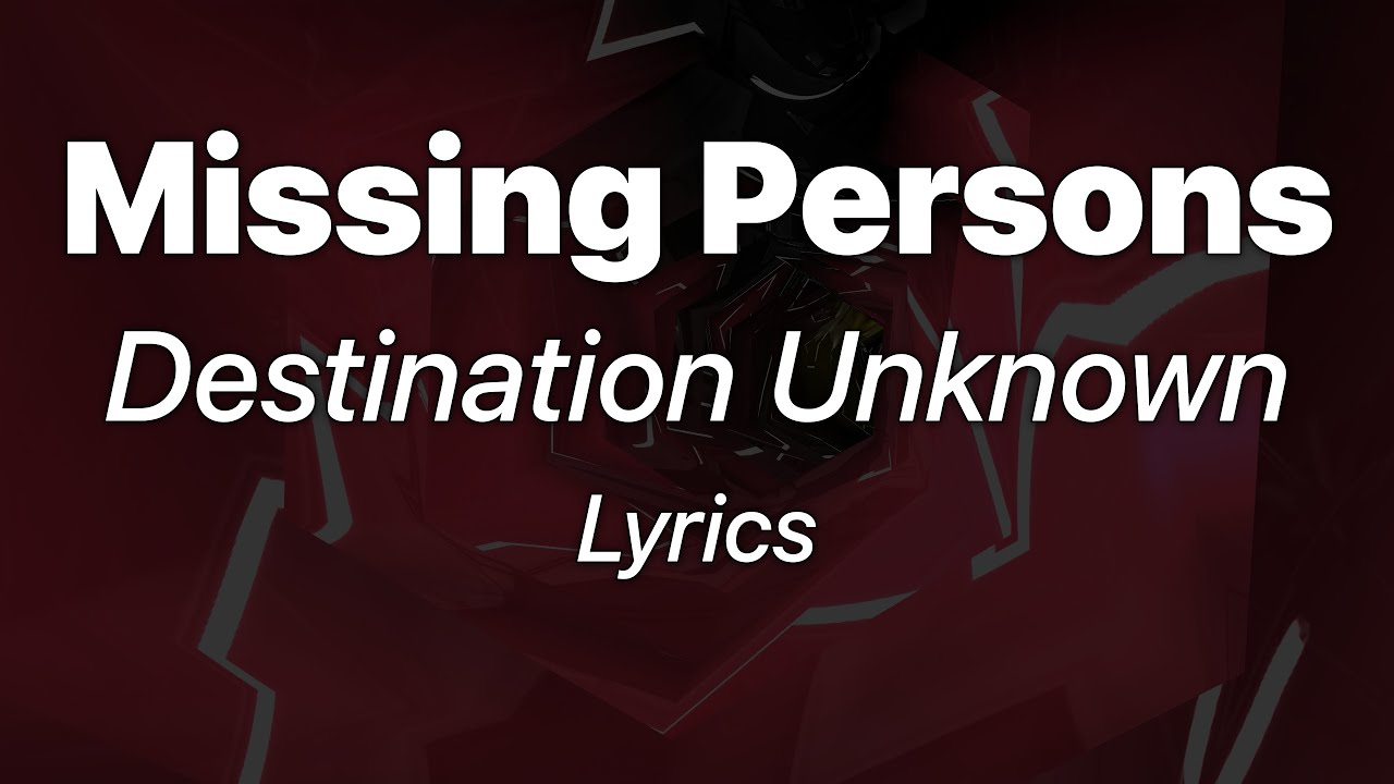Missing Persons - Destination Unknown (Lyrics) Missing Persons - Destination Unknown (Lyrics)