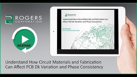 Understand How Circuit Materials and Fabrication Can Affect PCB Dk Variation and Phase Consistency
