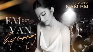 EM VẪN HY VỌNG - NAM EM || Hi vọng em vẫn giữ riêng em chẳng đánh rơi phút nào