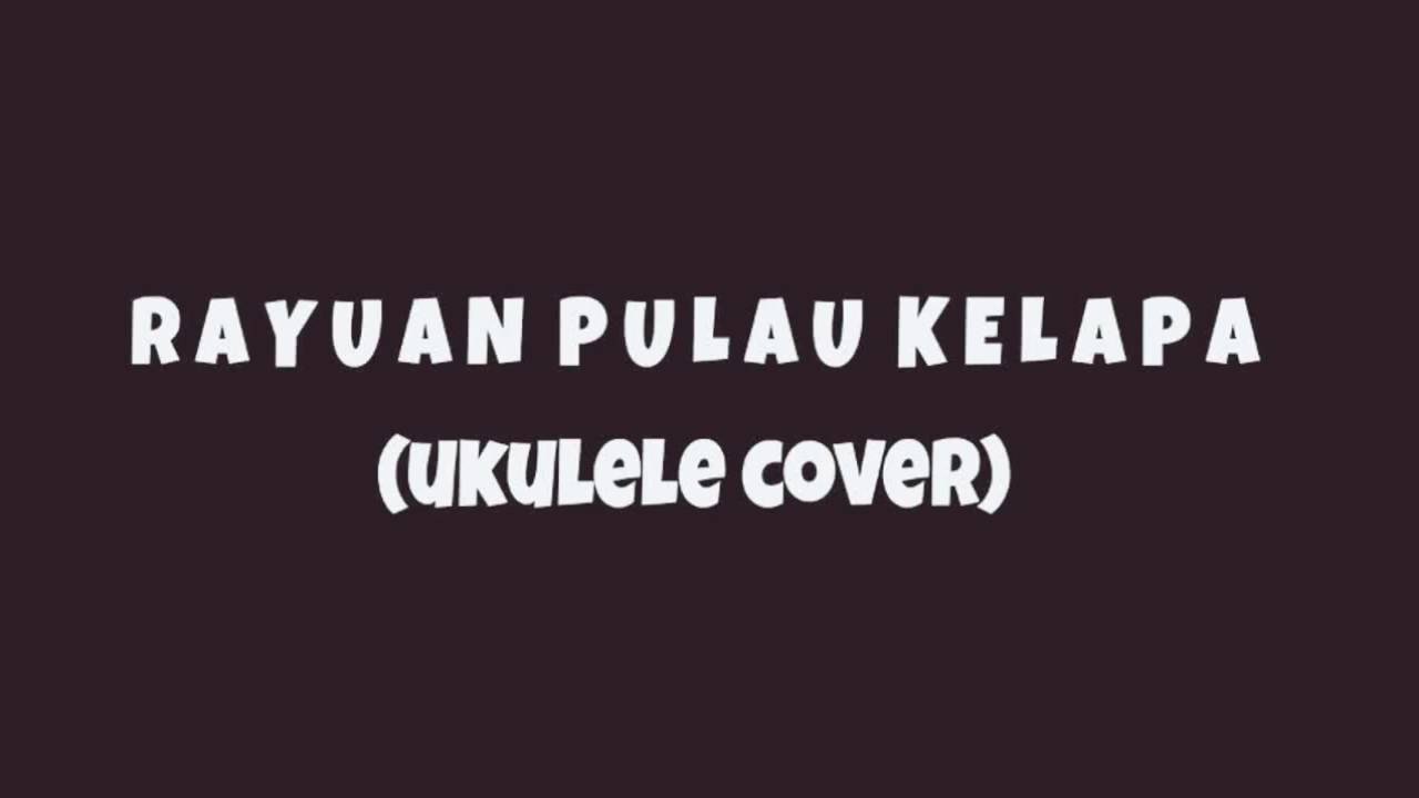 Rayuan Pulau Kelapa Dandi Ukulele Cover