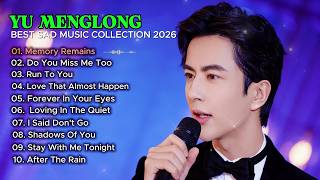 YU MENGLONG — The Saddest Songs You’ll Ever Feel 💔  Best Emotional Playlist 2026