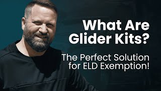 What Are Glider Kits? The Perfect Solution for ELD Exemption!