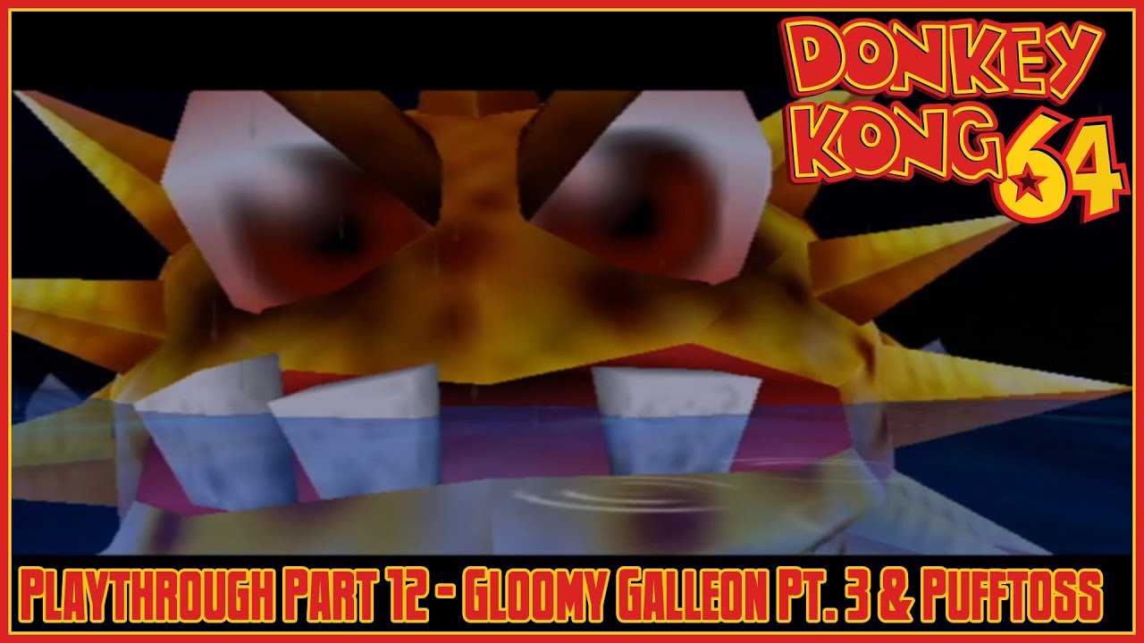 Donkey Kong 64 Playthrough Part 12 Gloomy Galleon Pt. 3 & Pufftoss