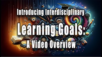 Introducing Interdisciplinary Learning Goals: A Video Overview