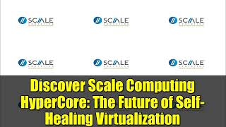 Discover Scale Computing HyperCore   The Future of Self Healing Virtualization Information